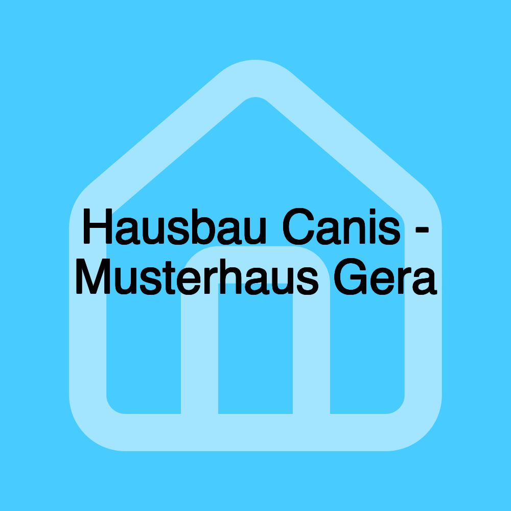 Hausbau Canis - Musterhaus Gera