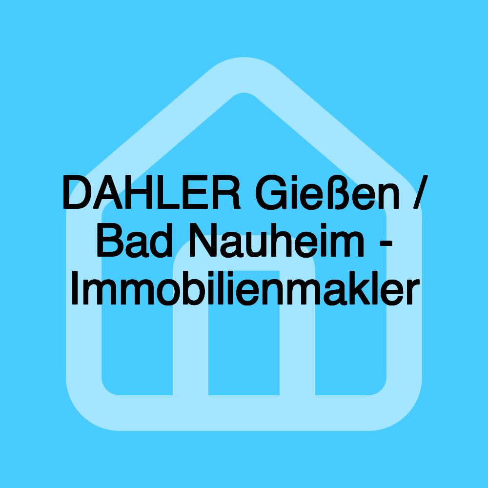 DAHLER Gießen / Bad Nauheim - Immobilienmakler