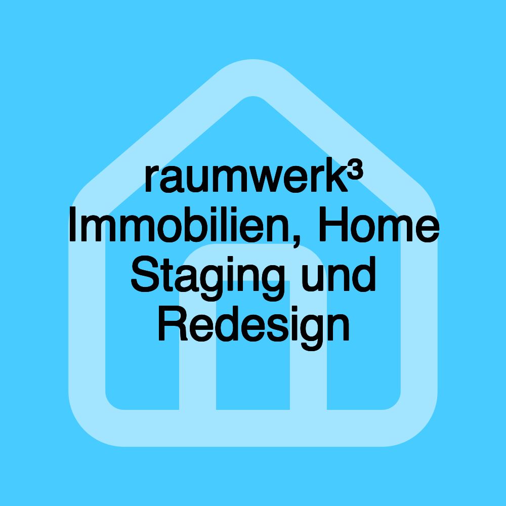 raumwerk³ Immobilien, Home Staging und Redesign