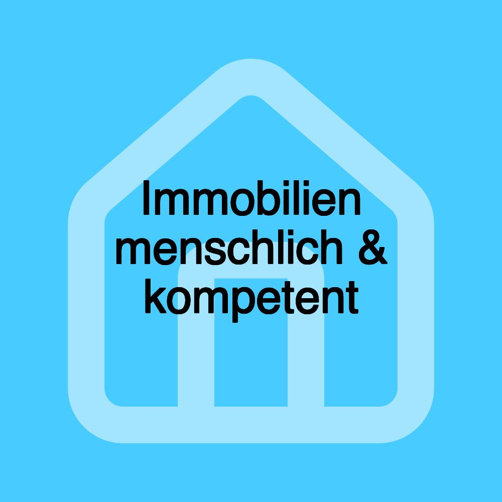 Immobilien menschlich & kompetent