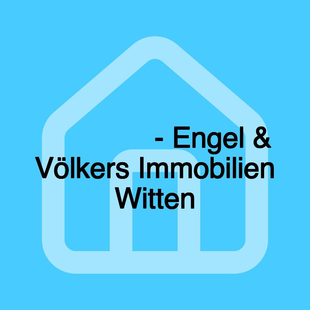 𝗜𝗠𝗠𝗢𝗕𝗜𝗟𝗜𝗘𝗡𝗠𝗔𝗞𝗟𝗘𝗥 𝗪𝗜𝗧𝗧𝗘𝗡 - Engel & Völkers Immobilien Witten