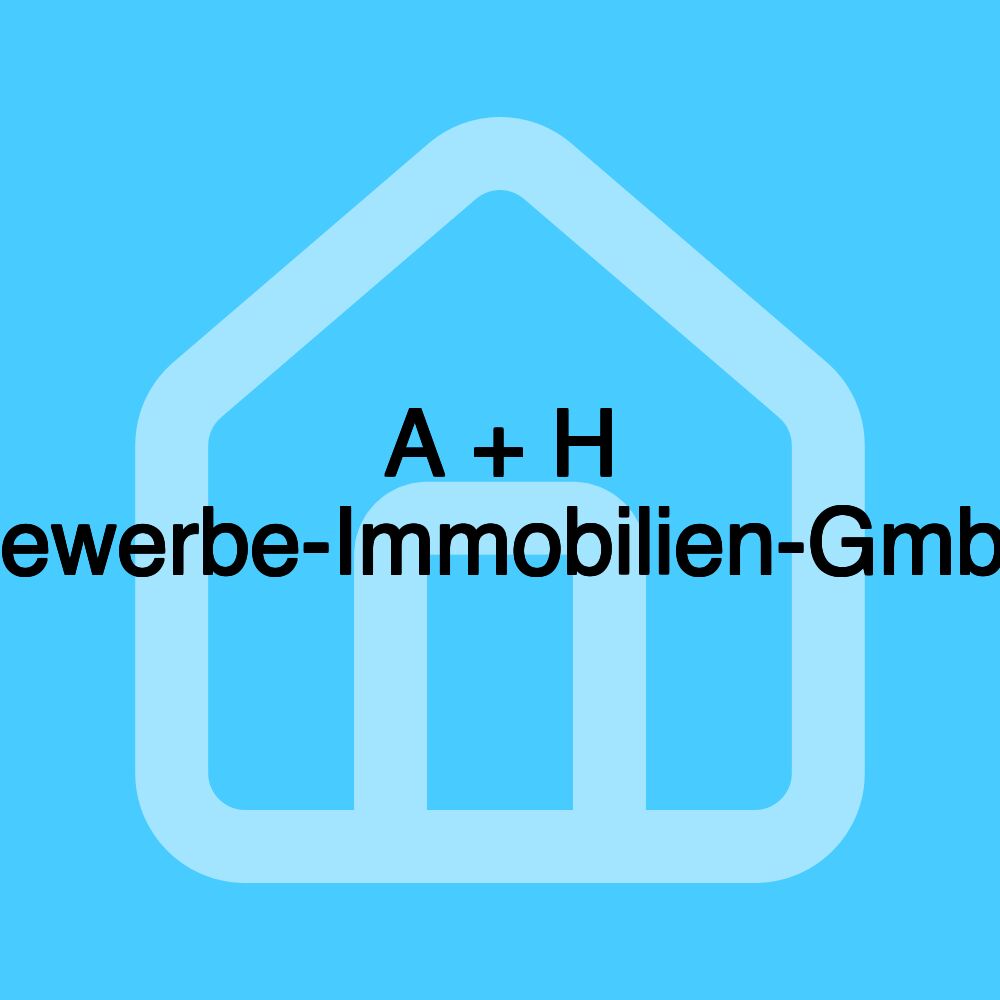 A + H Gewerbe-Immobilien-GmbH