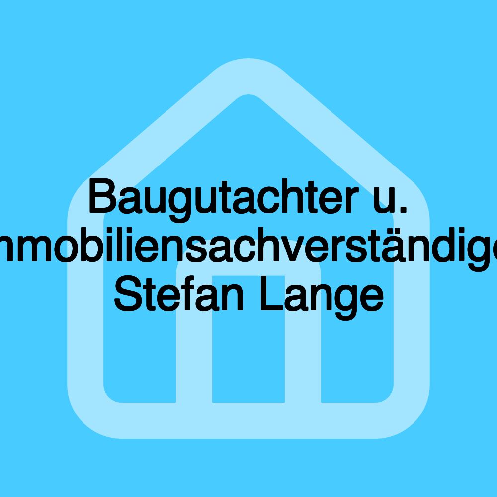 Baugutachter u. Immobiliensachverständiger Stefan Lange