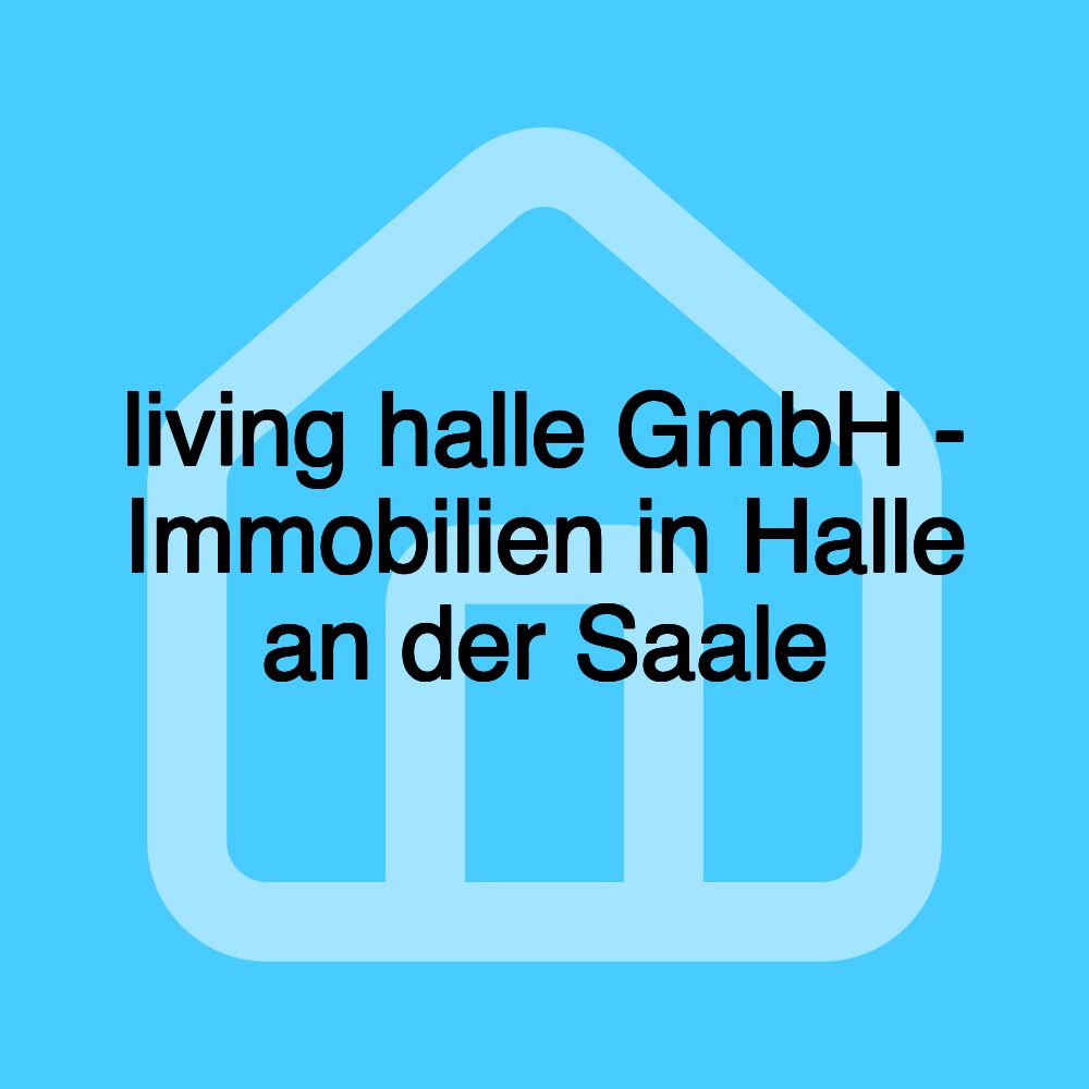 living halle GmbH - Immobilien in Halle an der Saale