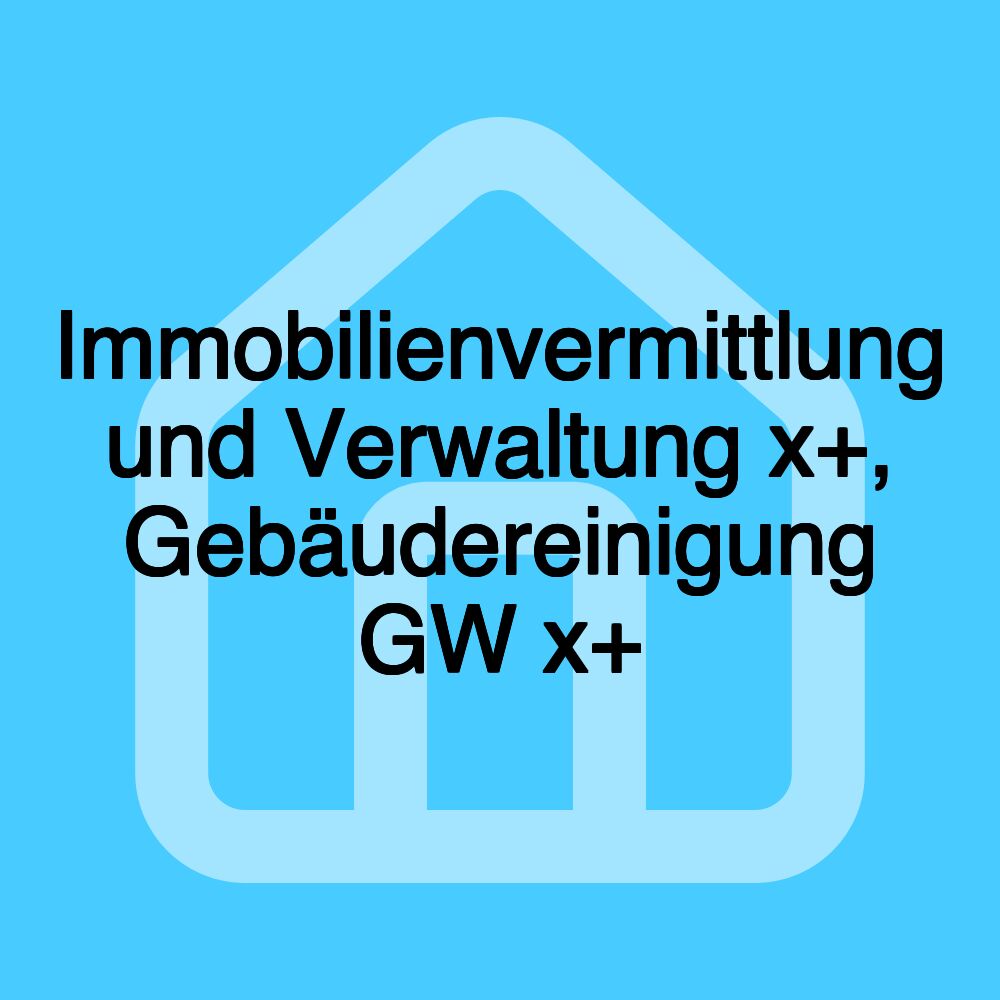 Immobilienvermittlung und Verwaltung x+, Gebäudereinigung GW x+