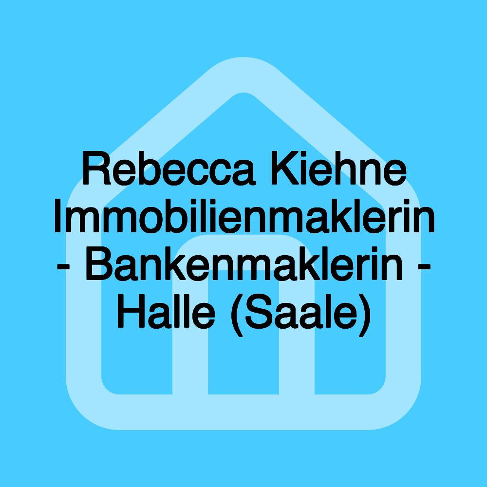 Rebecca Kiehne Immobilienmaklerin - Bankenmaklerin - Halle (Saale)