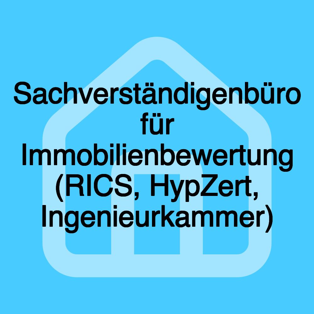 Sachverständigenbüro für Immobilienbewertung (RICS, HypZert, Ingenieurkammer)