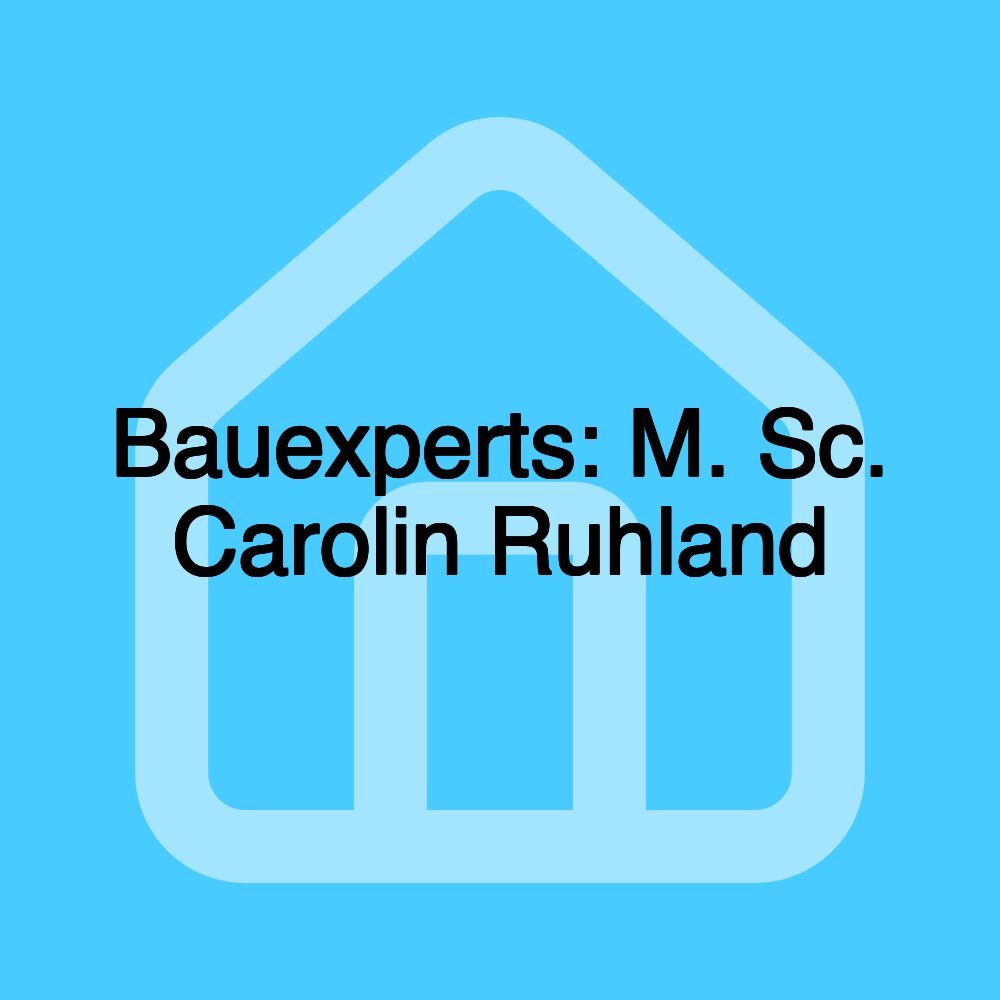 Bauexperts: M. Sc. Carolin Ruhland