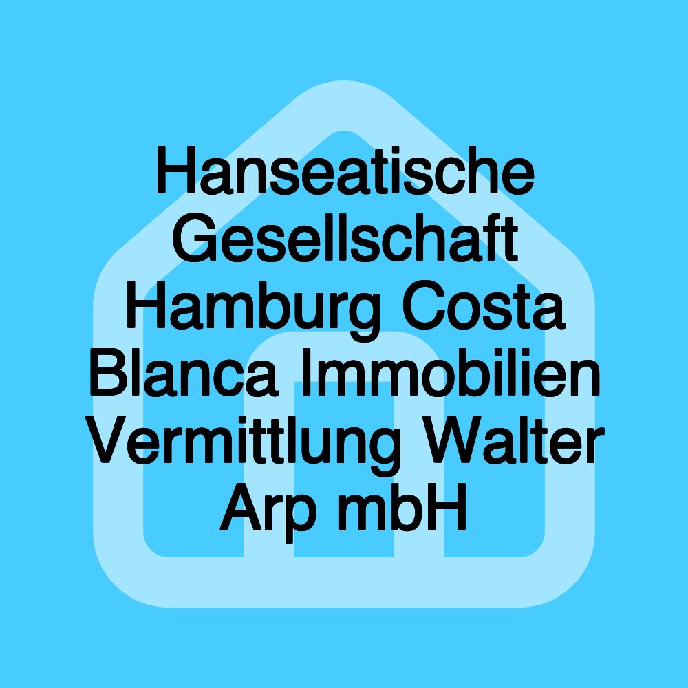 Hanseatische Gesellschaft Hamburg Costa Blanca Immobilien Vermittlung Walter Arp mbH