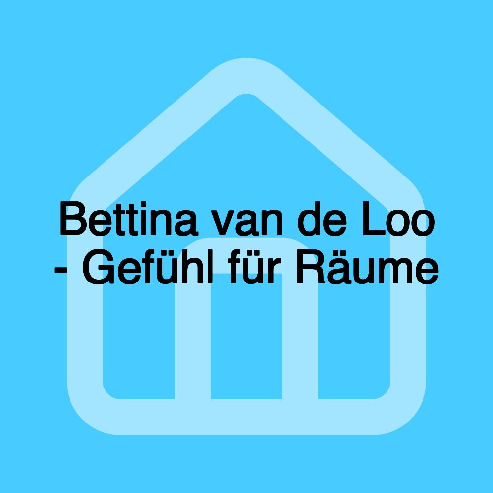 Bettina van de Loo - Gefühl für Räume