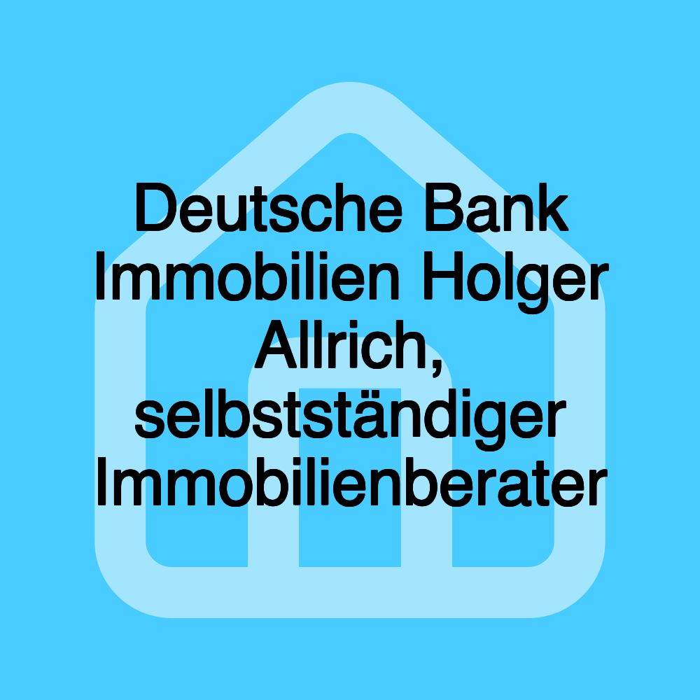 Deutsche Bank Immobilien Holger Allrich, selbstständiger Immobilienberater