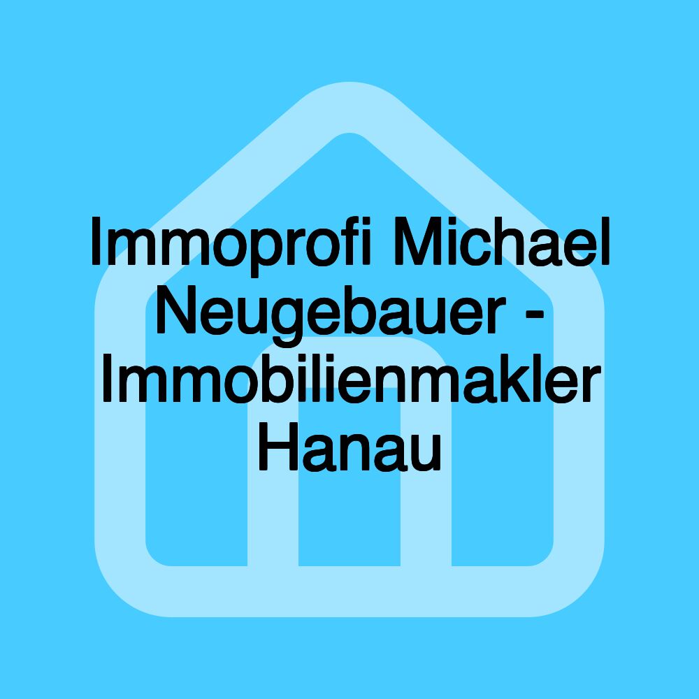 Immoprofi Michael Neugebauer - Immobilienmakler Hanau