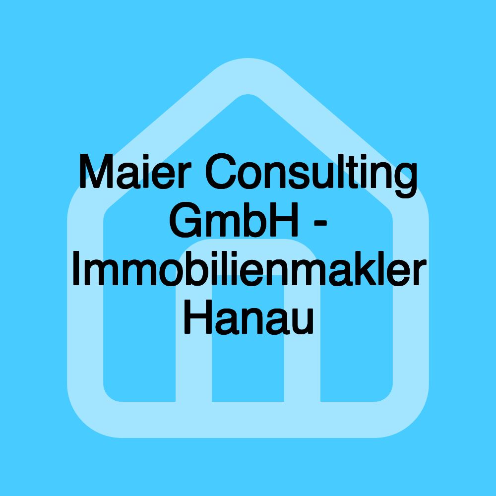 Maier Consulting GmbH - Immobilienmakler Hanau