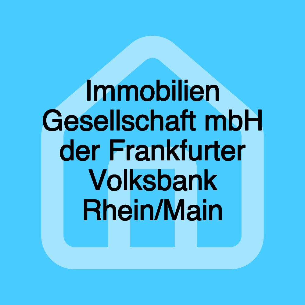 Immobilien Gesellschaft mbH der Frankfurter Volksbank Rhein/Main