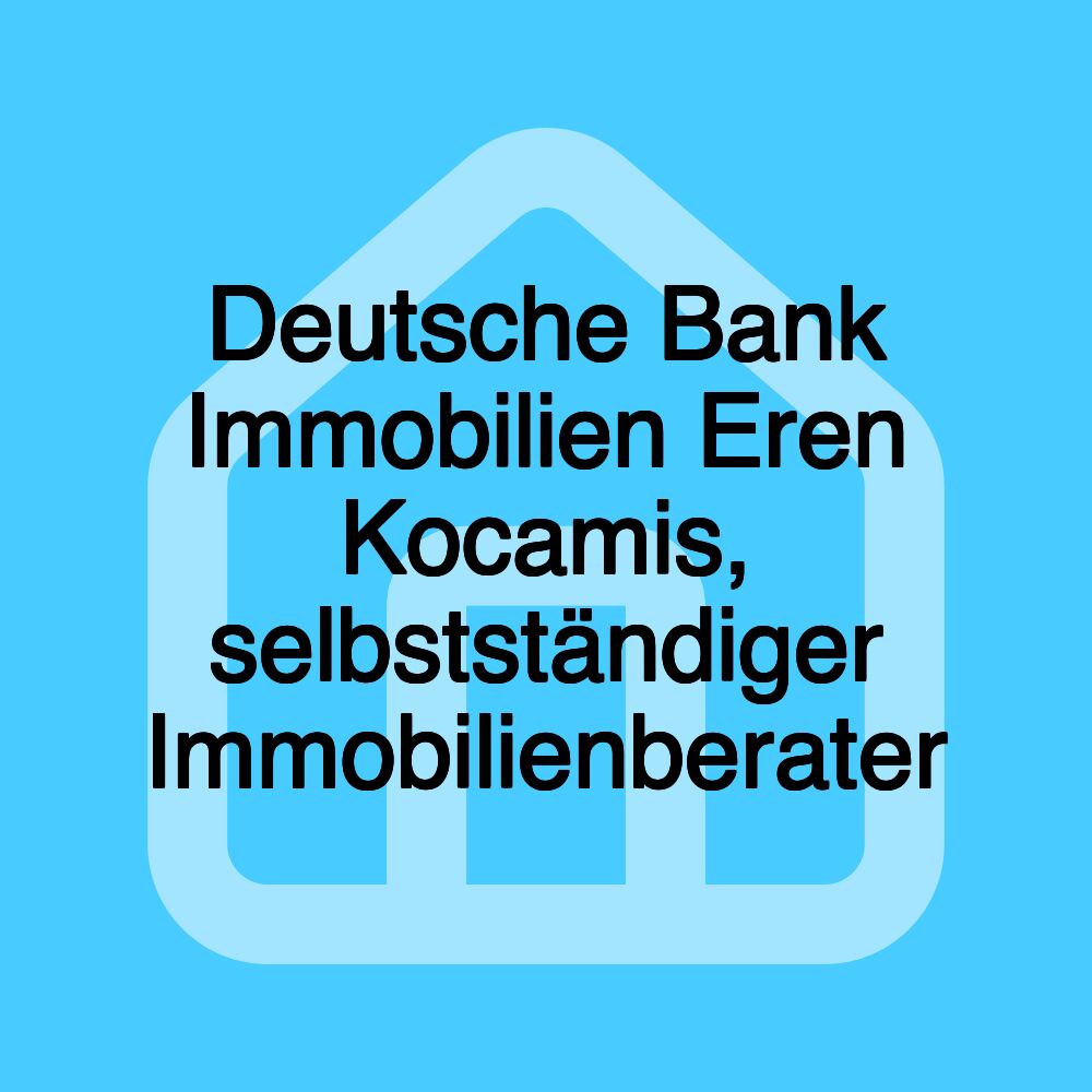 Deutsche Bank Immobilien Eren Kocamis, selbstständiger Immobilienberater