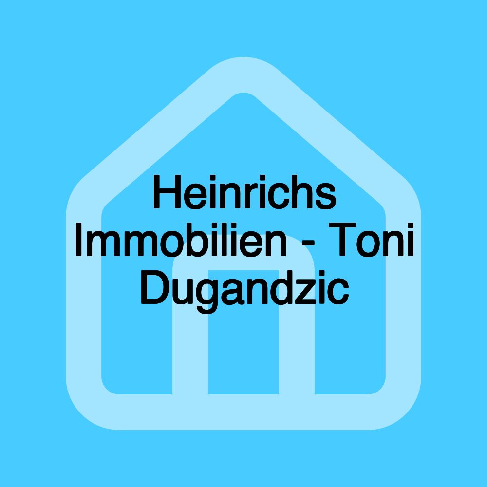 Heinrichs Immobilien - Toni Dugandzic