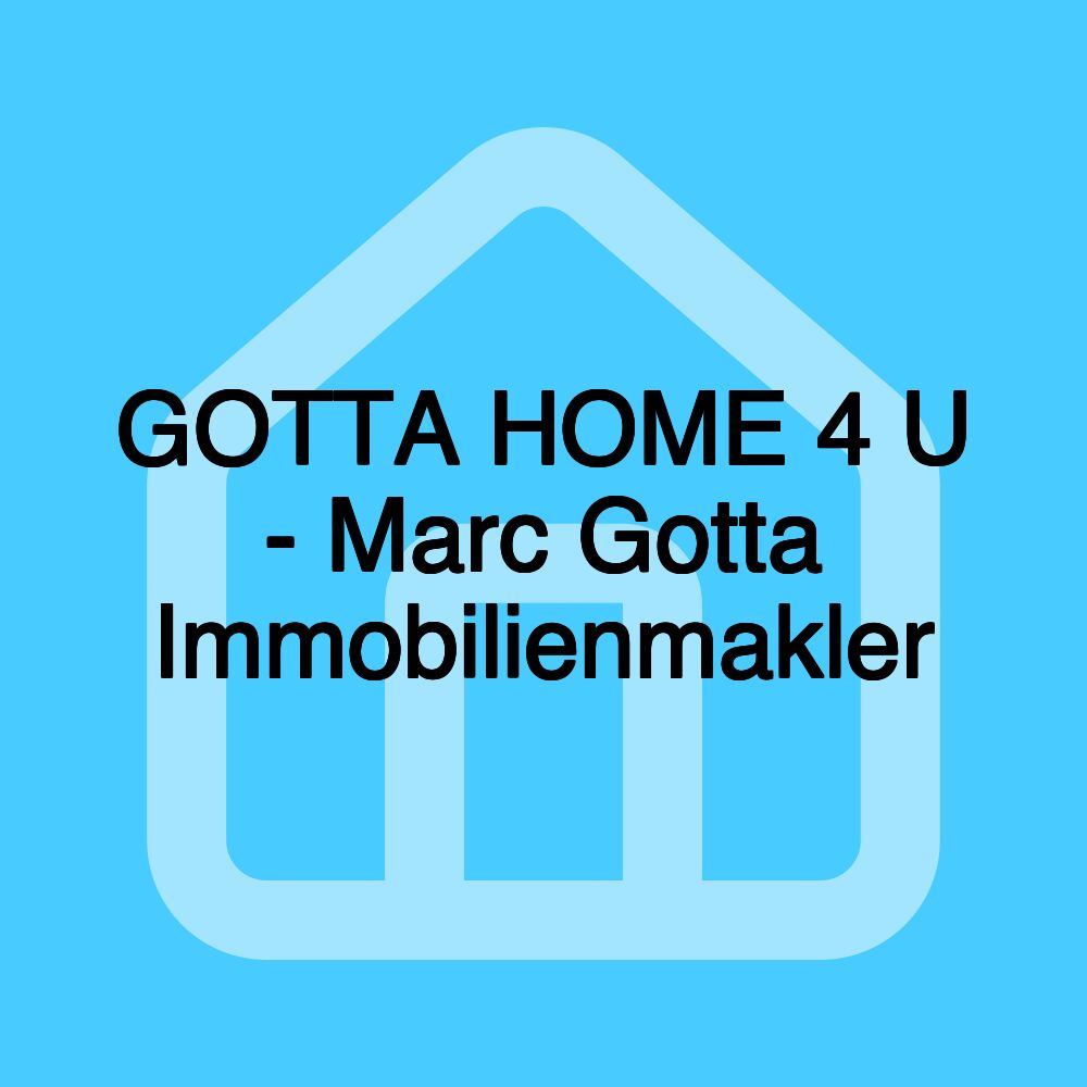 GOTTA HOME 4 U - Marc Gotta Immobilienmakler