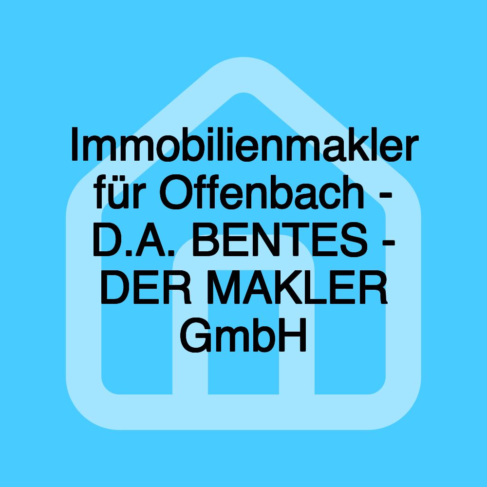 Immobilienmakler für Offenbach - D.A. BENTES - DER MAKLER GmbH