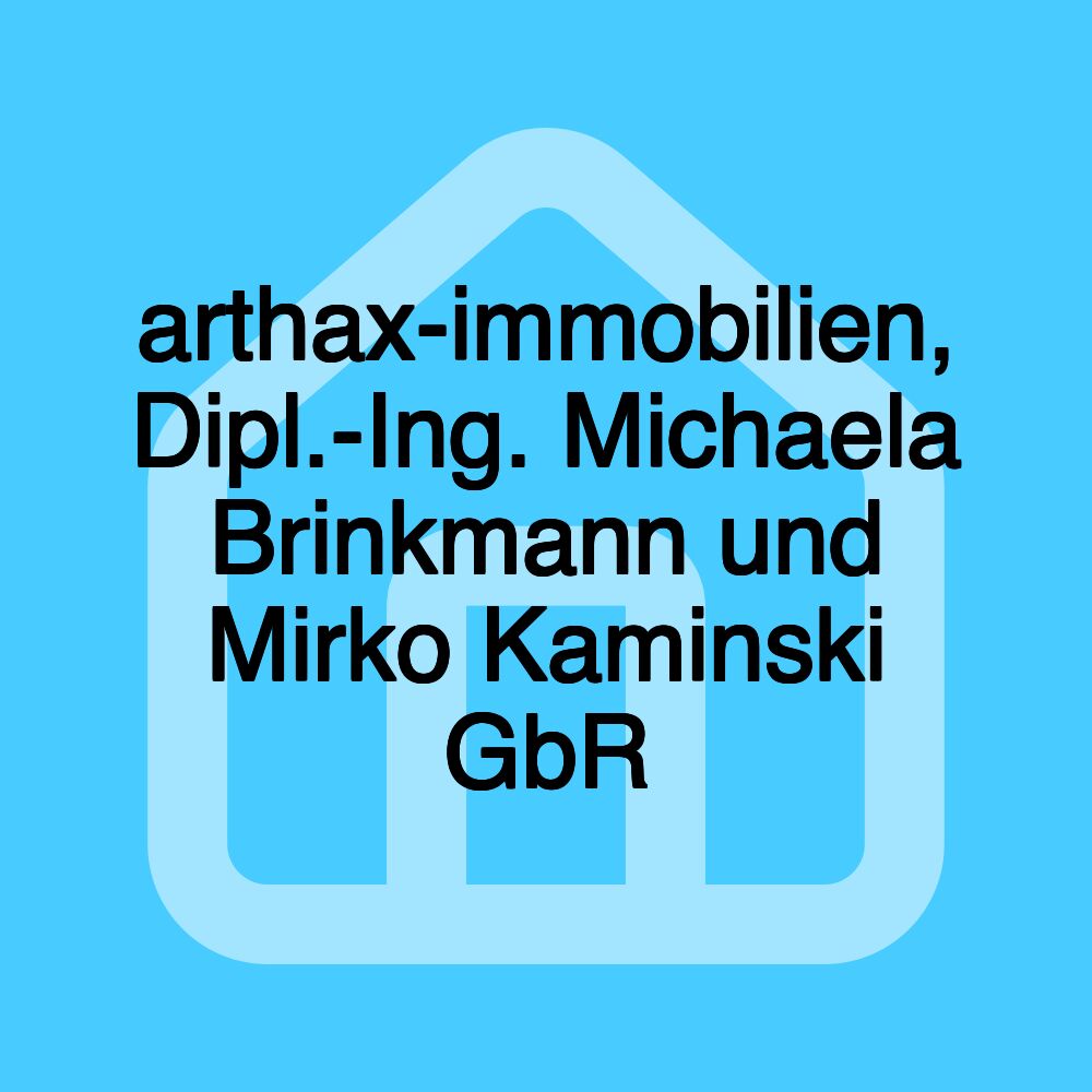 arthax-immobilien, Dipl.-Ing. Michaela Brinkmann und Mirko Kaminski GbR