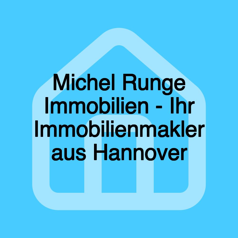 Michel Runge Immobilien - Ihr Immobilienmakler aus Hannover