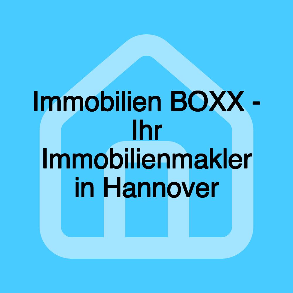 Immobilien BOXX - Ihr Immobilienmakler in Hannover