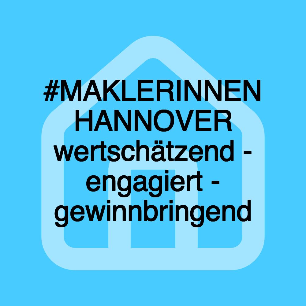 #MAKLERINNEN HANNOVER wertschätzend - engagiert - gewinnbringend