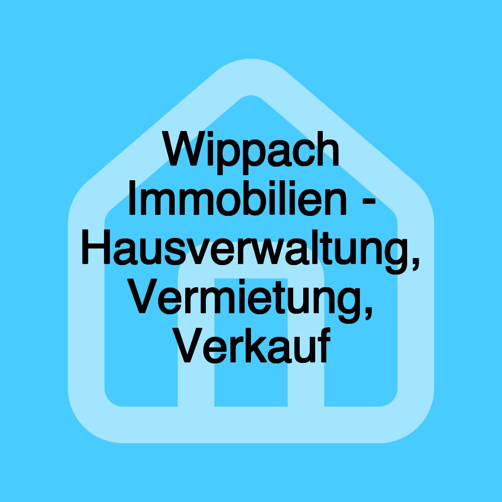 Wippach Immobilien - Hausverwaltung, Vermietung, Verkauf