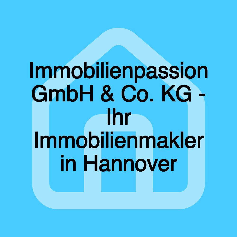 Immobilienpassion GmbH & Co. KG - Ihr Immobilienmakler in Hannover