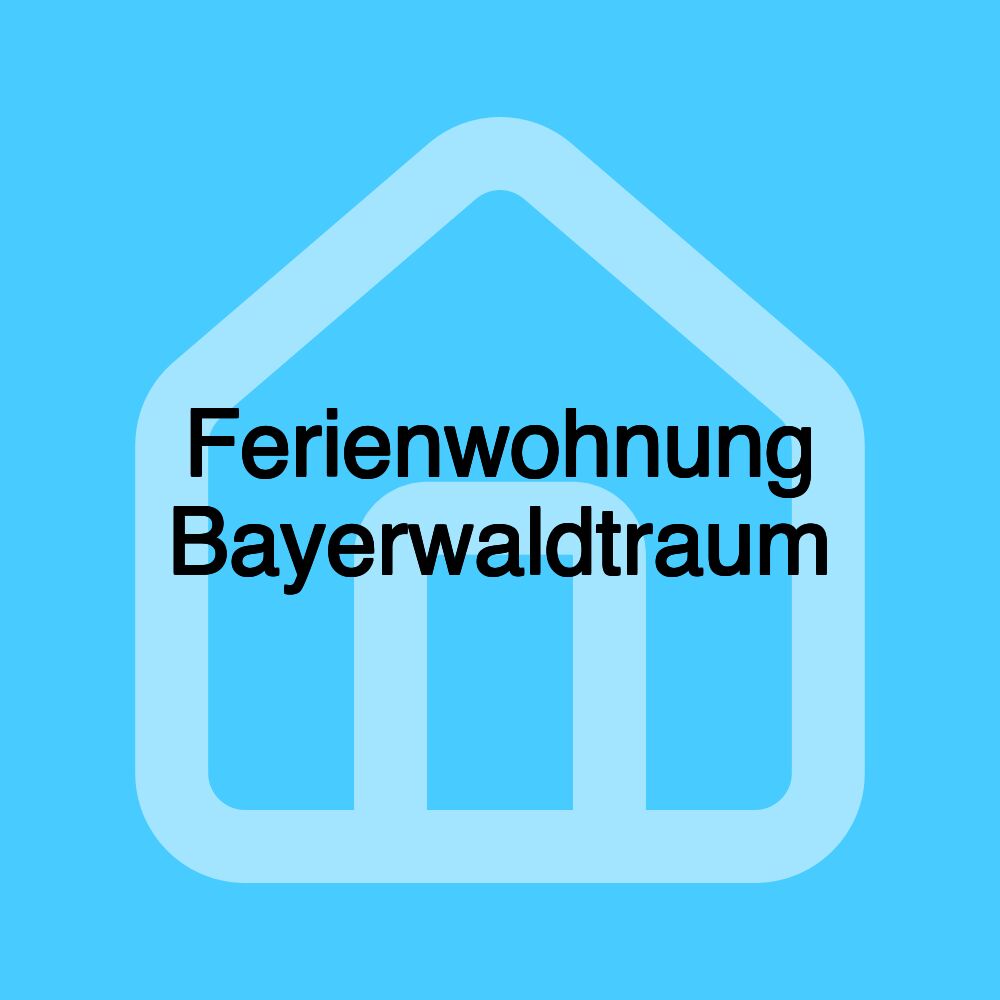 Ferienwohnung Bayerwaldtraum