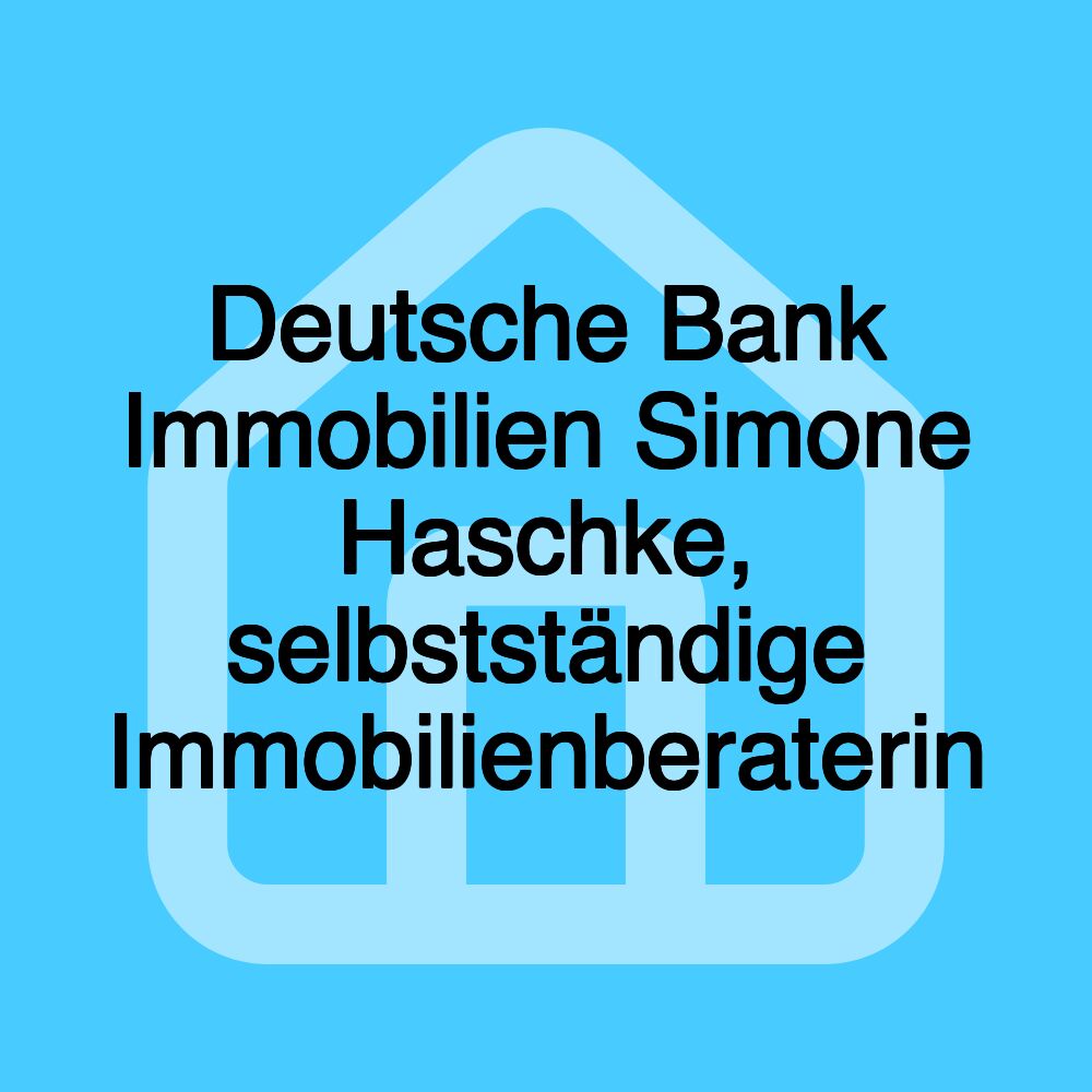 Deutsche Bank Immobilien Simone Haschke, selbstständige Immobilienberaterin