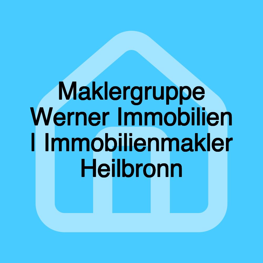 Maklergruppe Werner Immobilien | Immobilienmakler Heilbronn