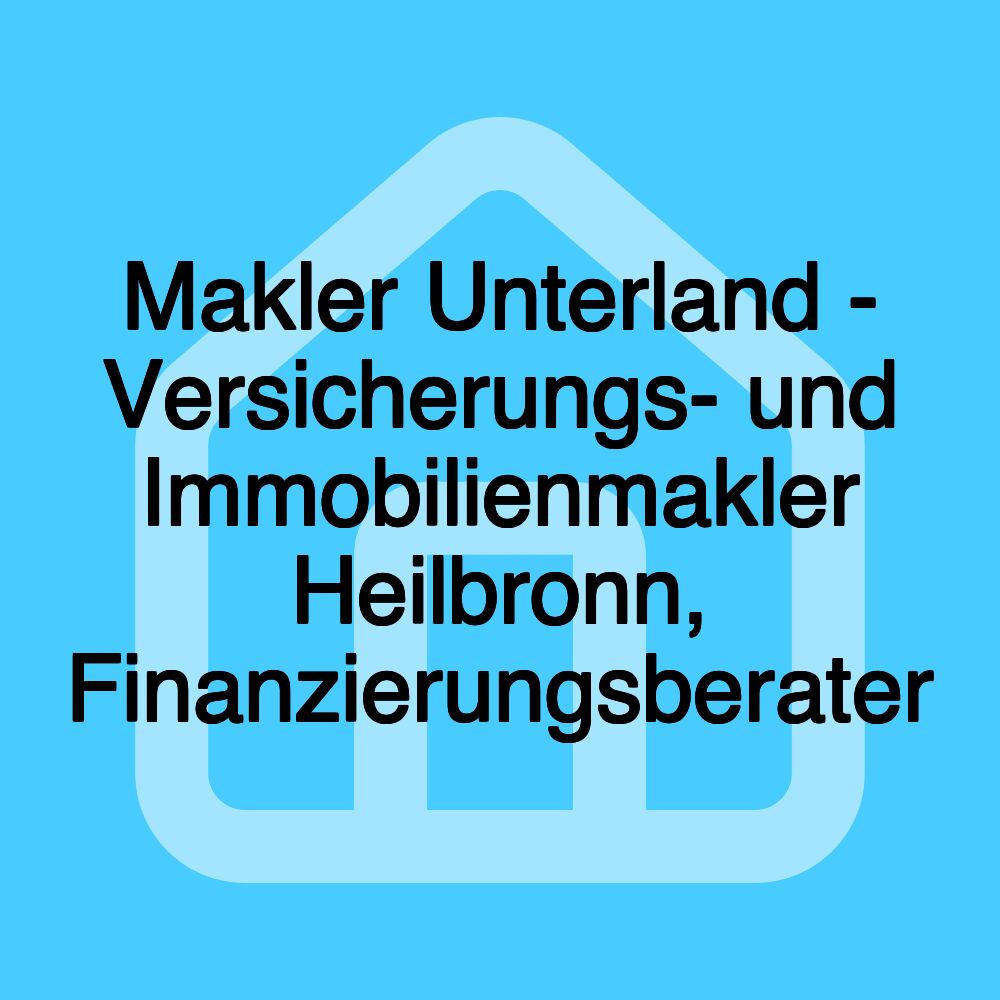 Makler Unterland - Versicherungs- und Immobilienmakler Heilbronn, Finanzierungsberater