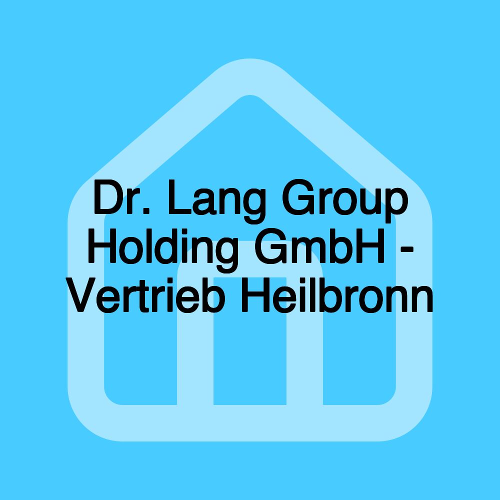 Dr. Lang Group Holding GmbH - Vertrieb Heilbronn