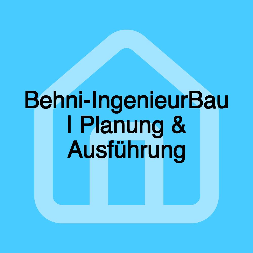 Behni-IngenieurBau | Planung & Ausführung