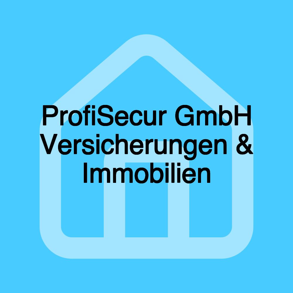 ProfiSecur GmbH Versicherungen & Immobilien