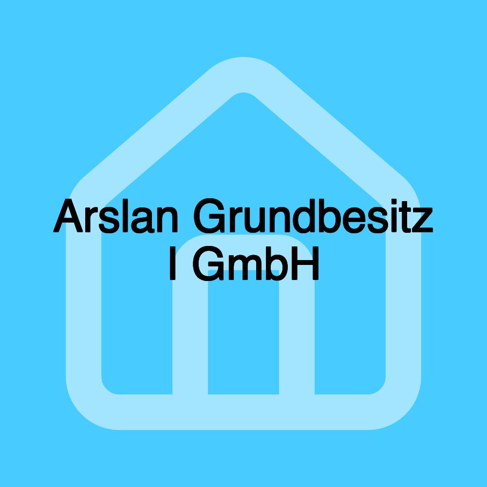 Arslan Grundbesitz I GmbH