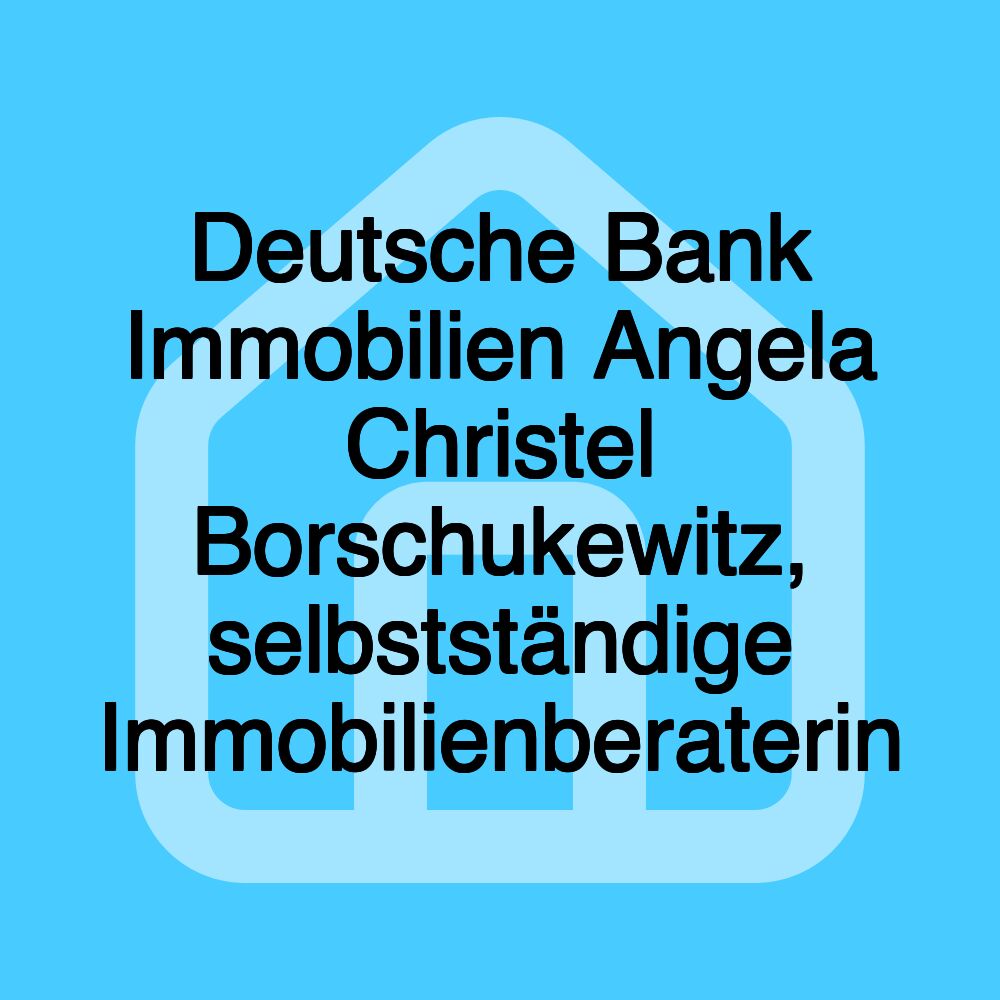 Deutsche Bank Immobilien Angela Christel Borschukewitz, selbstständige Immobilienberaterin