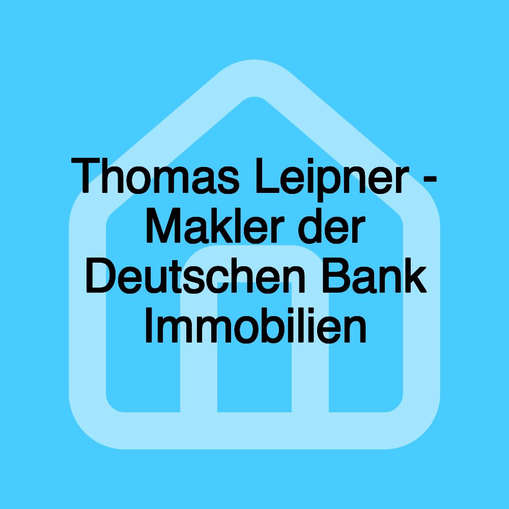 Thomas Leipner - Makler der Deutschen Bank Immobilien