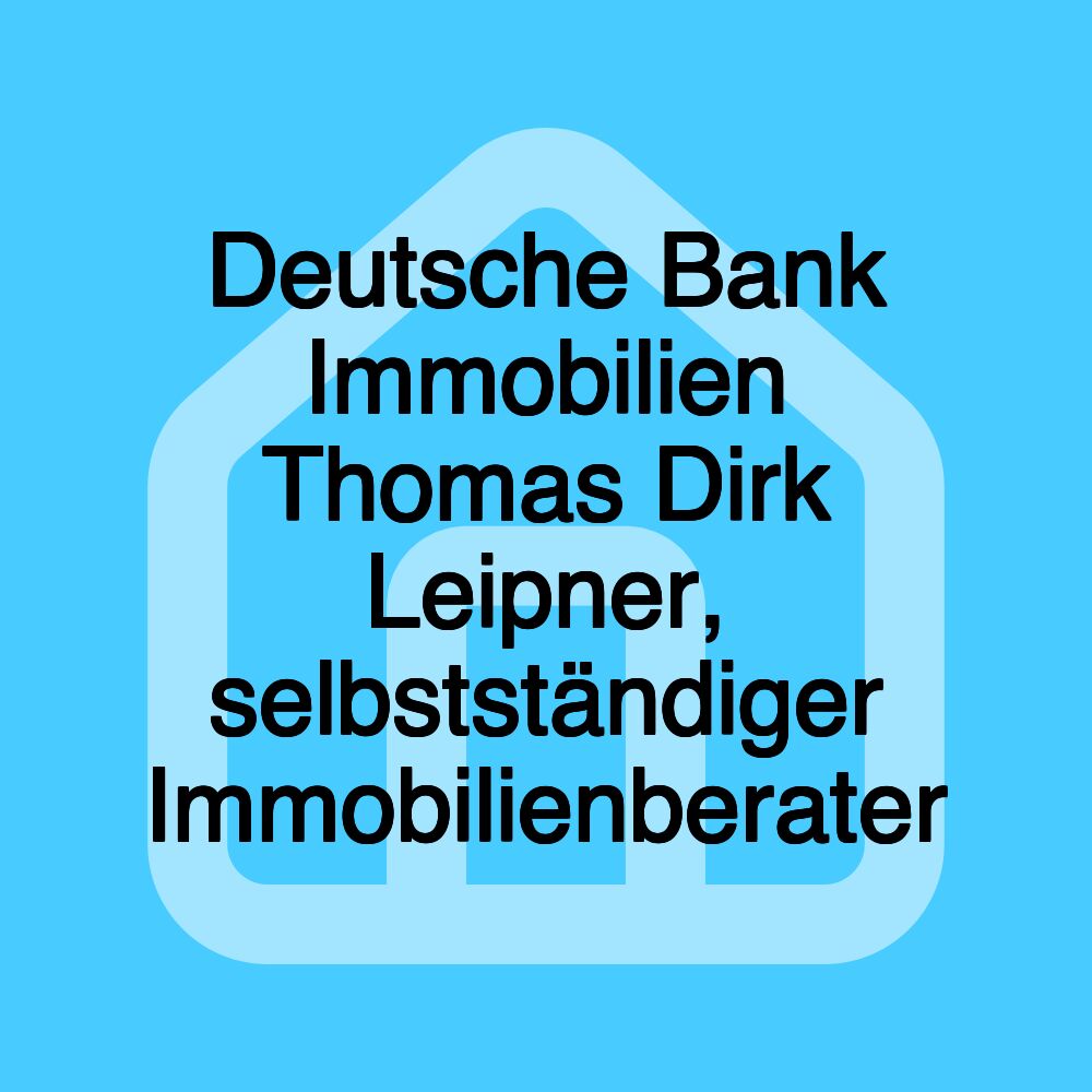 Deutsche Bank Immobilien Thomas Dirk Leipner, selbstständiger Immobilienberater