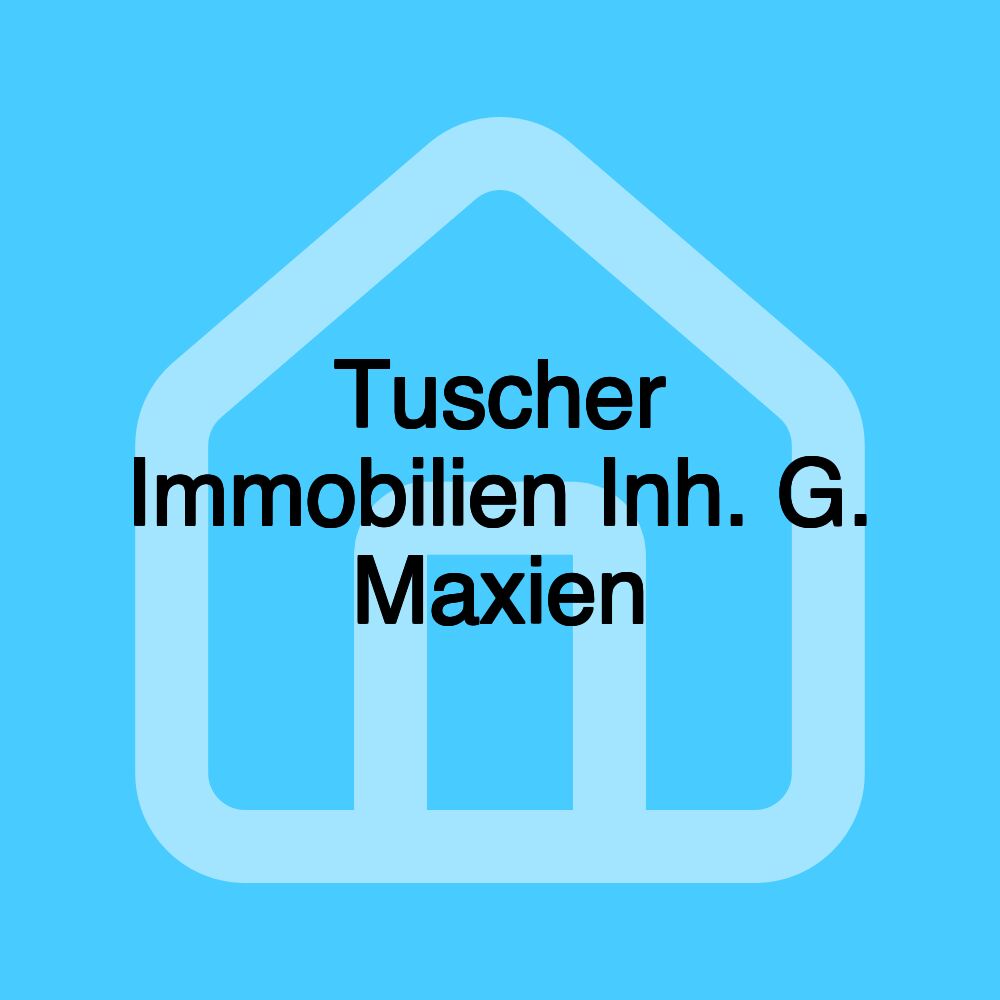 Tuscher Immobilien Inh. G. Maxien