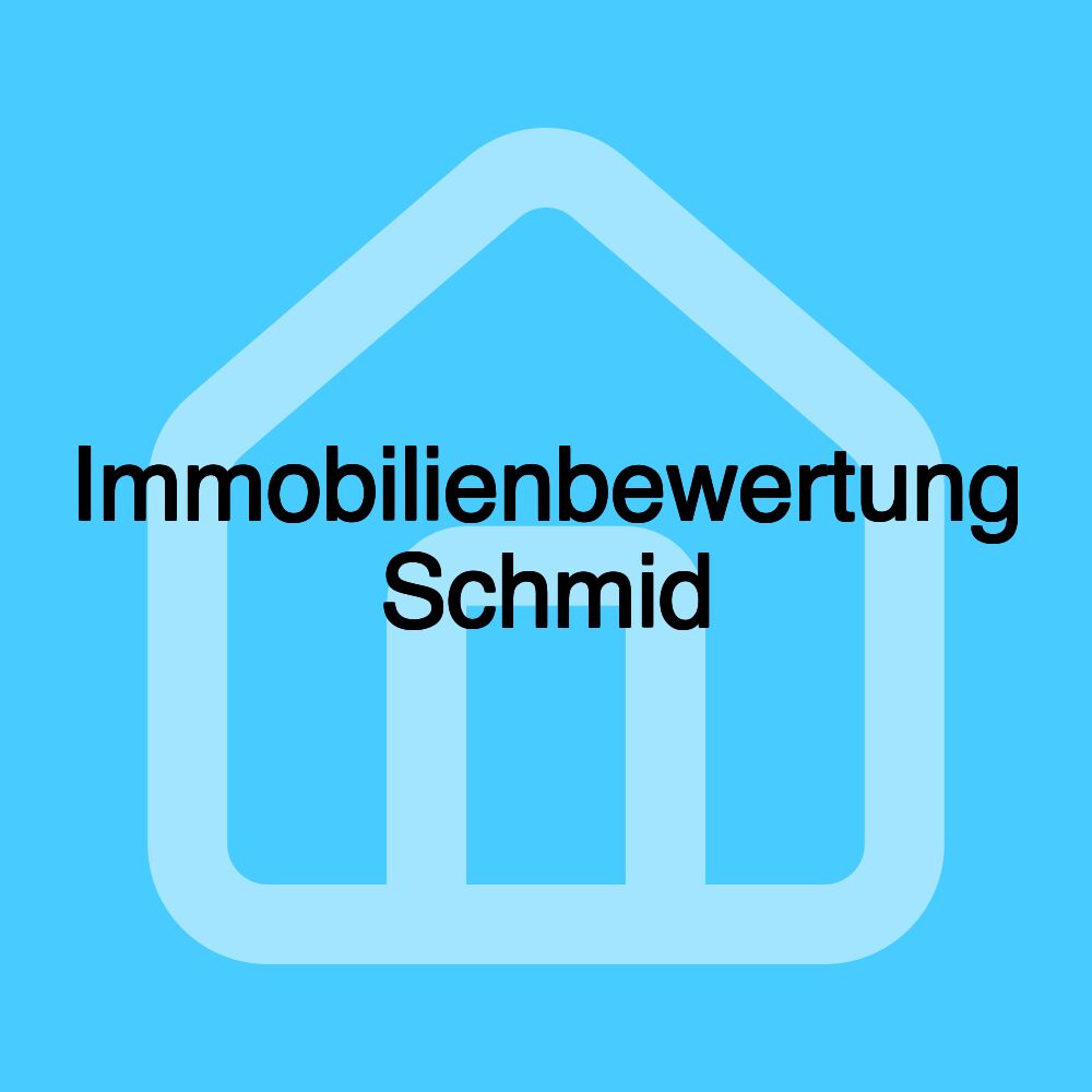 Immobilienbewertung Schmid