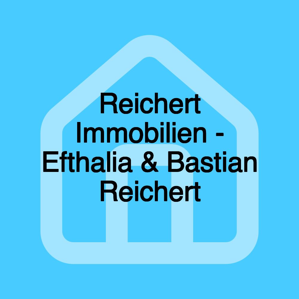 Reichert Immobilien - Efthalia & Bastian Reichert