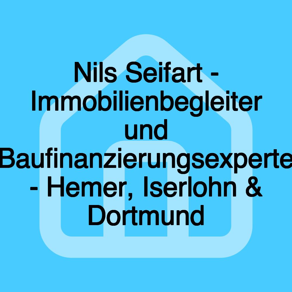 Nils Seifart - Immobilienbegleiter und Baufinanzierungsexperte - Hemer, Iserlohn & Dortmund