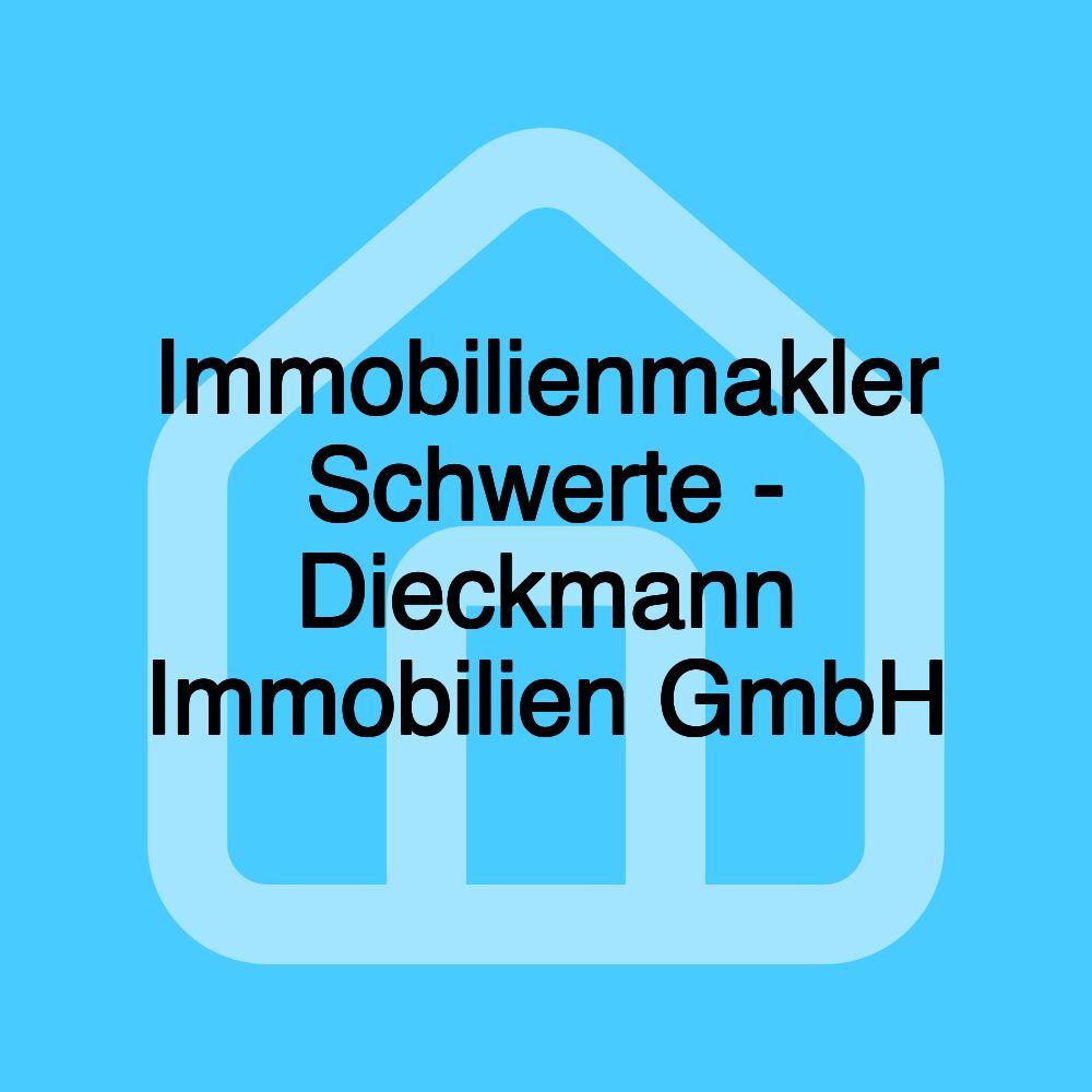 Immobilienmakler Schwerte - Dieckmann Immobilien GmbH