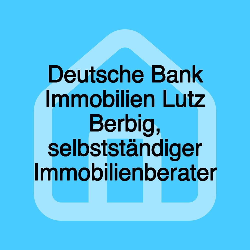 Deutsche Bank Immobilien Lutz Berbig, selbstständiger Immobilienberater