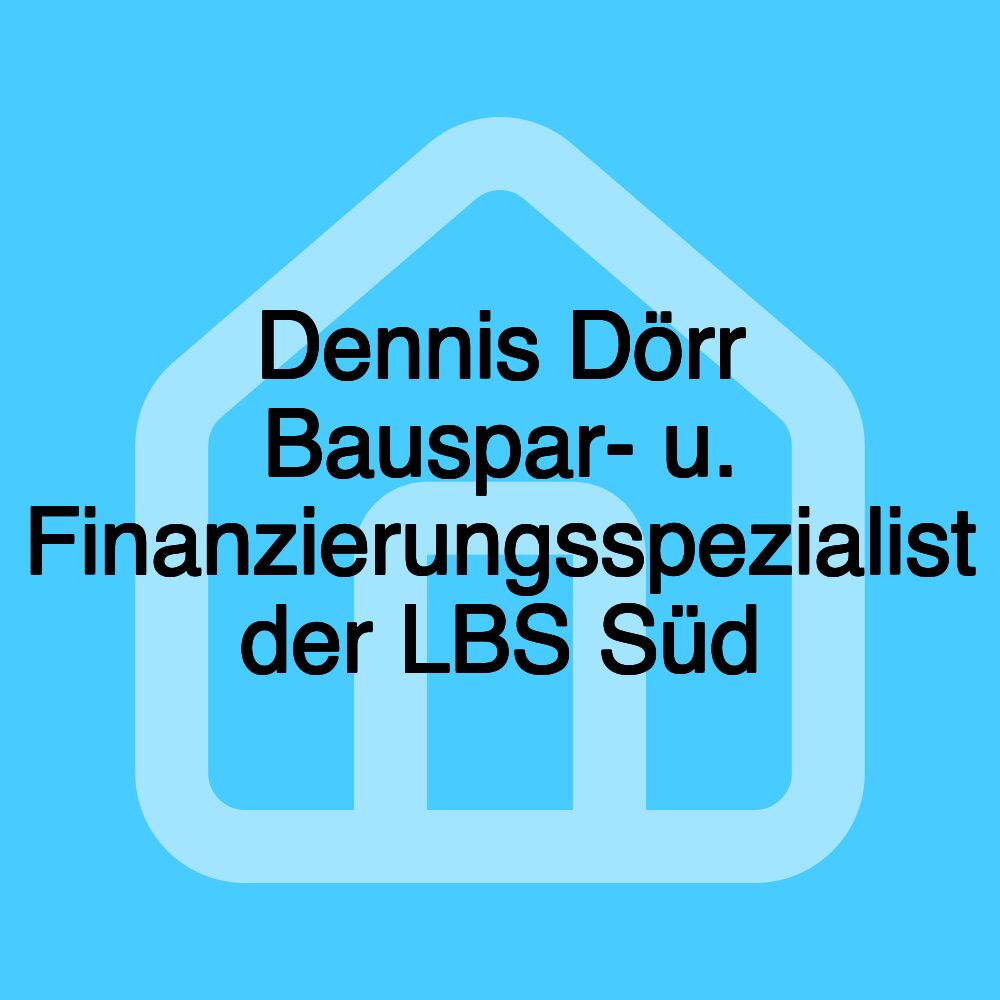 Dennis Dörr Bauspar- u. Finanzierungsspezialist der LBS Süd