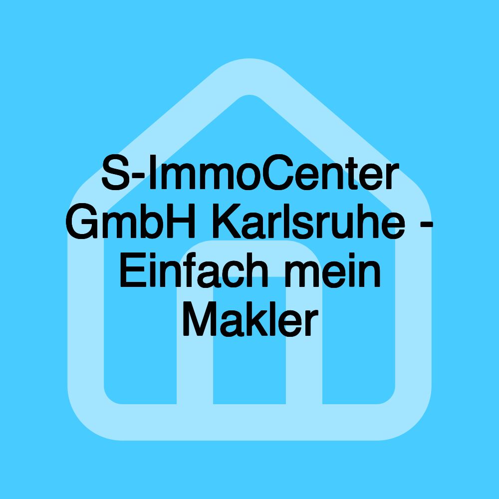 S-ImmoCenter GmbH Karlsruhe - Einfach mein Makler