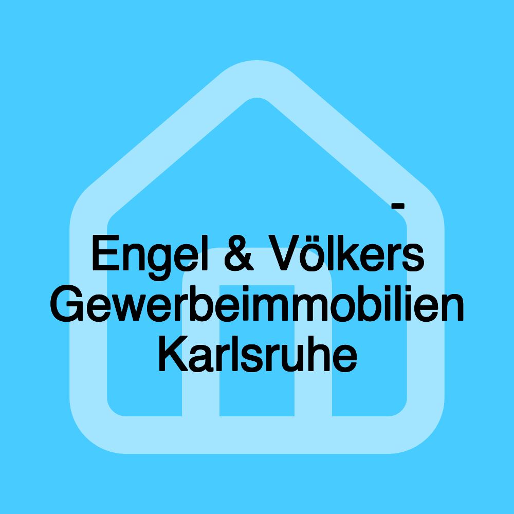 𝗜𝗺𝗺𝗼𝗯𝗶𝗹𝗶𝗲𝗻𝗺𝗮𝗸𝗹𝗲𝗿 𝗞𝗮𝗿𝗹𝘀𝗿𝘂𝗵𝗲 - Engel & Völkers Gewerbeimmobilien Karlsruhe