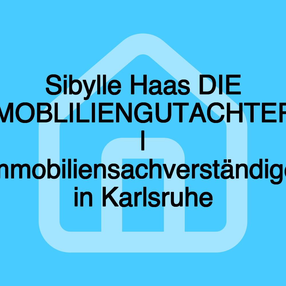 Sibylle Haas DIE IMMOBLILIENGUTACHTERIN | Immobiliensachverständige, in Karlsruhe