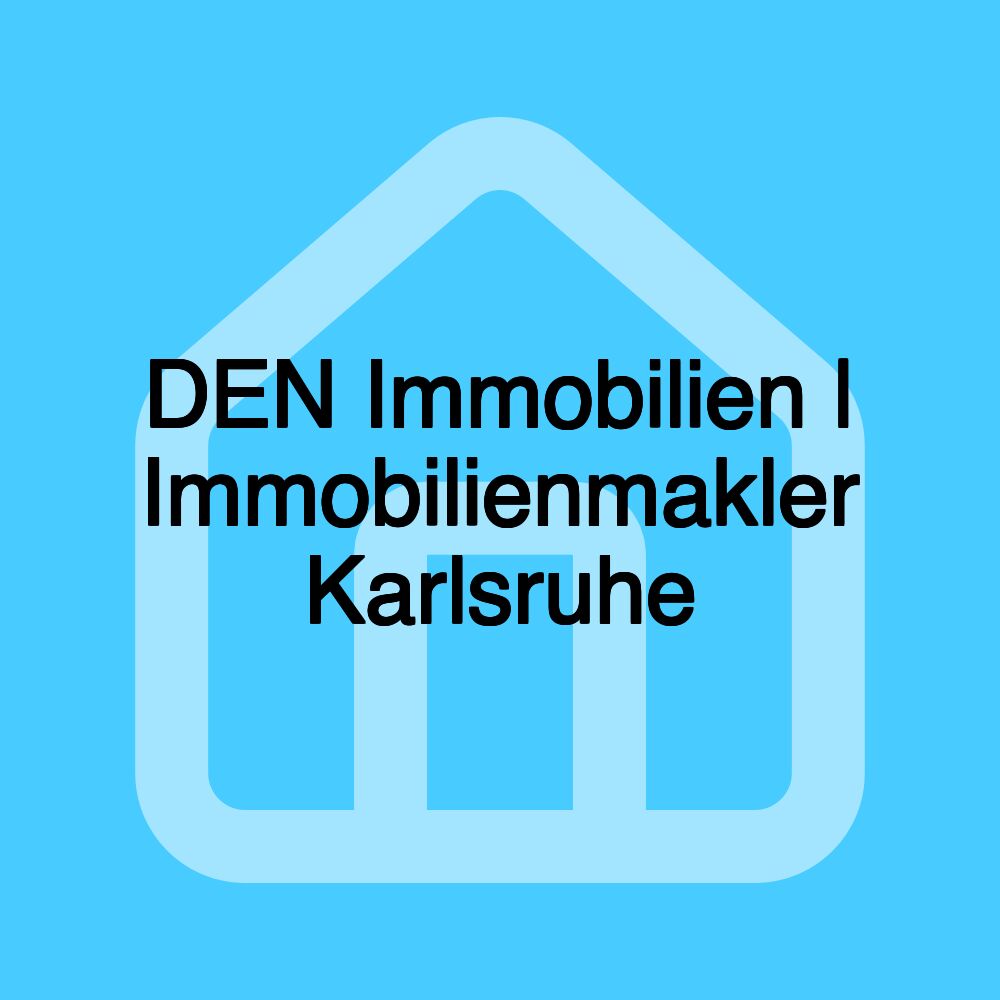 DEN Immobilien | Immobilienmakler Karlsruhe